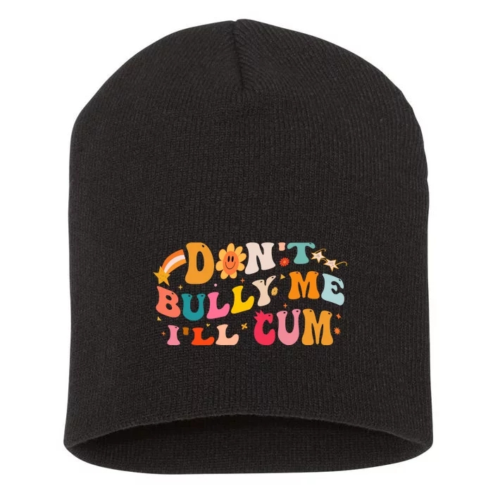 Don't Bully Me I'll Cum Short Acrylic Beanie