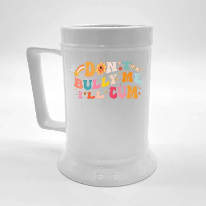 Don't Bully Me I'll Cum Front & Back Beer Stein