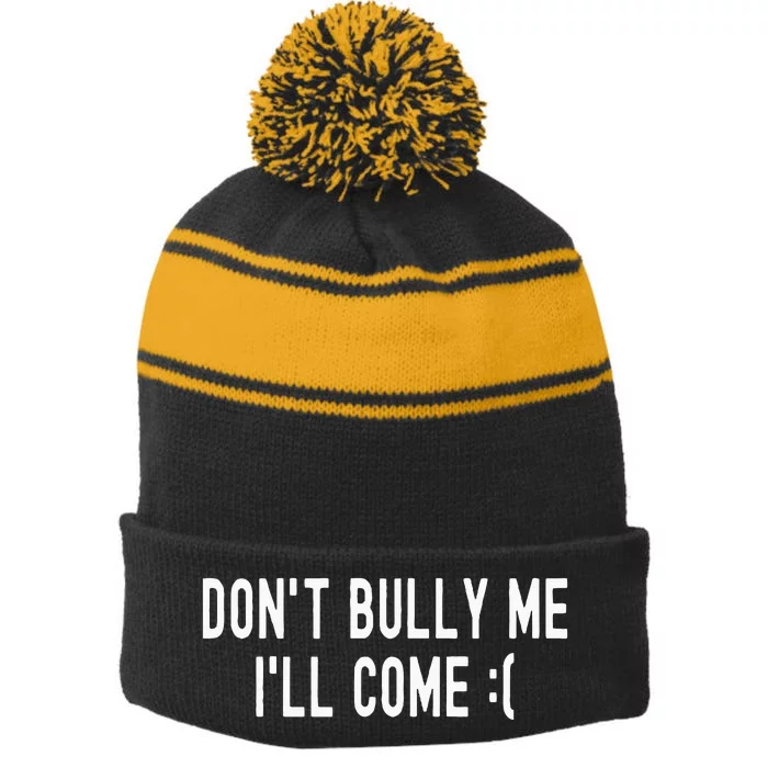 DonT Bully Me ILl Come Funny Sarcastic Meme Stripe Pom Pom Beanie