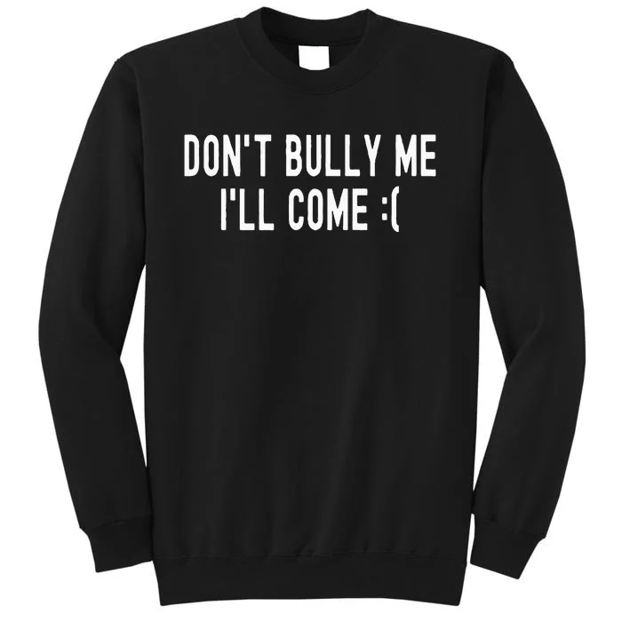 DonT Bully Me ILl Come Funny Sarcastic Meme Sweatshirt