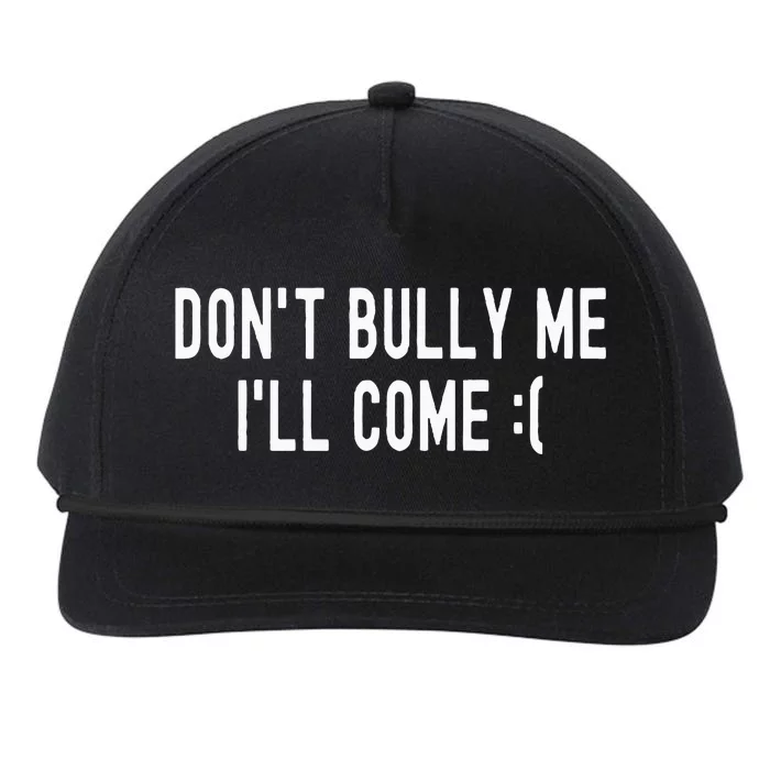 DonT Bully Me ILl Come Funny Sarcastic Meme Snapback Five-Panel Rope Hat