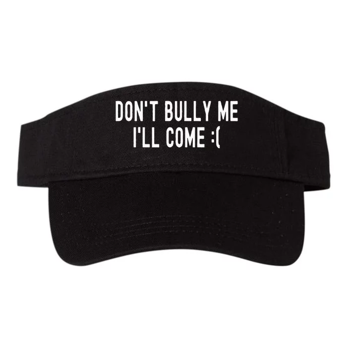 DonT Bully Me ILl Come Funny Sarcastic Meme Valucap Bio-Washed Visor