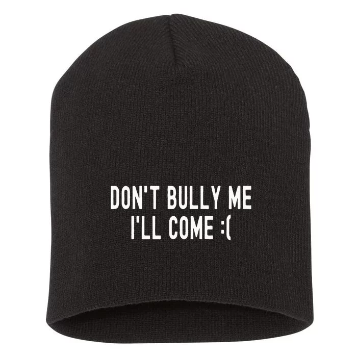 DonT Bully Me ILl Come Funny Sarcastic Meme Short Acrylic Beanie