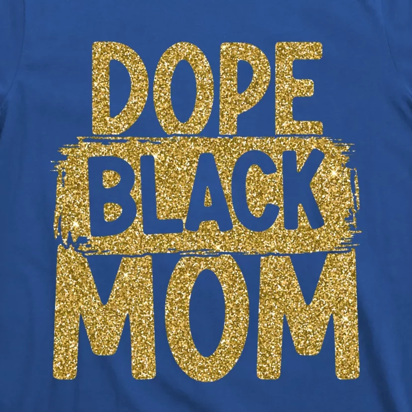 Dope Black Mom Black History Month Mother Black Parent Gift T-Shirt