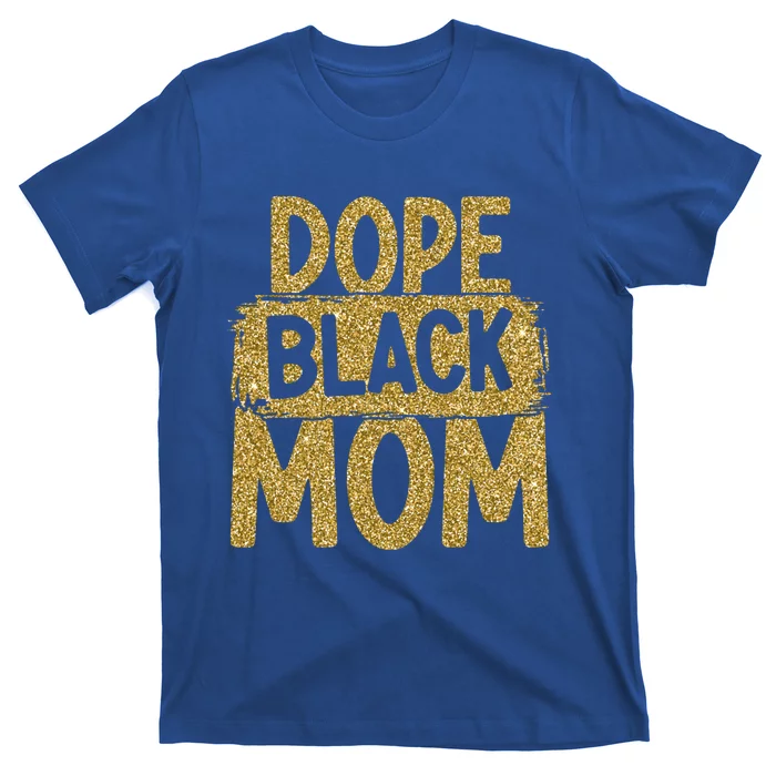 Dope Black Mom Black History Month Mother Black Parent Gift T-Shirt