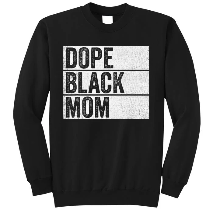 Dope Black Mom Black History Month Pride Juneteenth Tall Sweatshirt