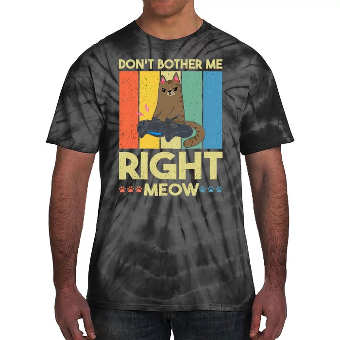 DonT Bother Me Right Meow Funny Video Gamer And Cat Lover Tie-Dye T-Shirt