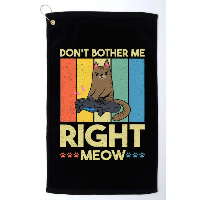 DonT Bother Me Right Meow Funny Video Gamer And Cat Lover Platinum Collection Golf Towel