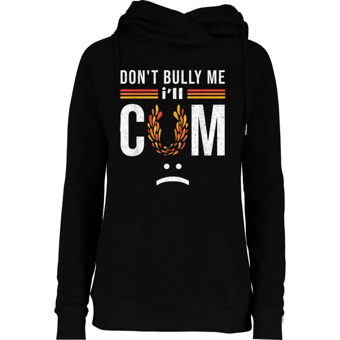 DonT Bully Me It Turns Me On Womens Funnel Neck Pullover Hood