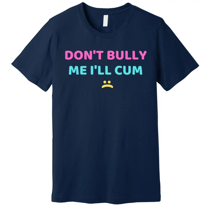 DonT Bully Me Funny Premium T-Shirt