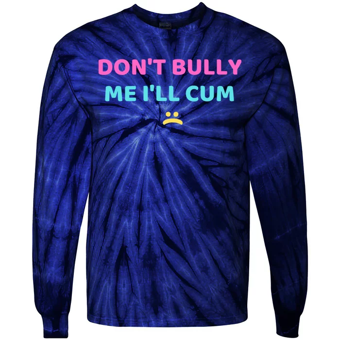 DonT Bully Me Funny Tie-Dye Long Sleeve Shirt