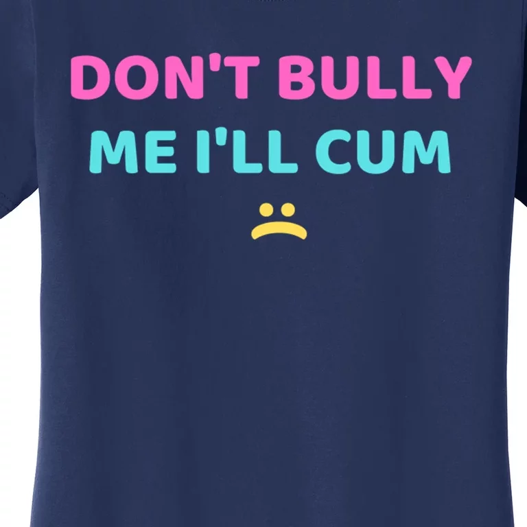 DonT Bully Me Funny Women's T-Shirt