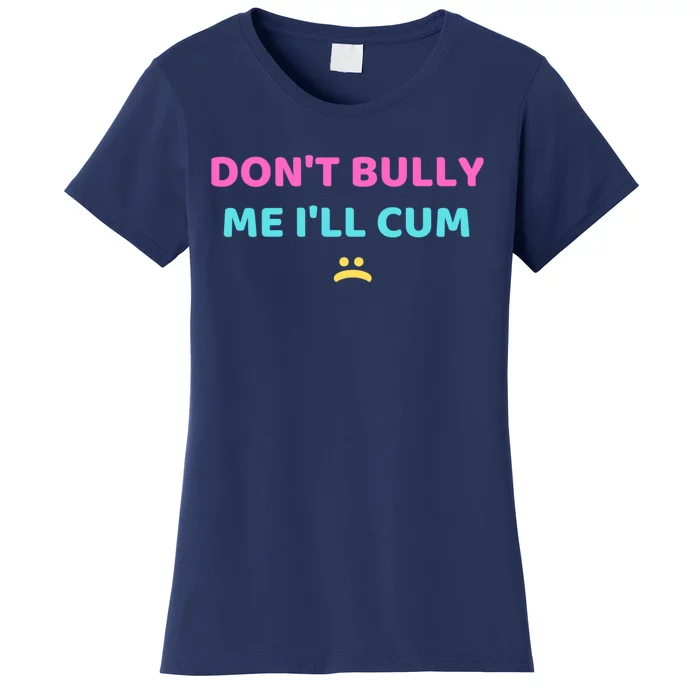 DonT Bully Me Funny Women's T-Shirt