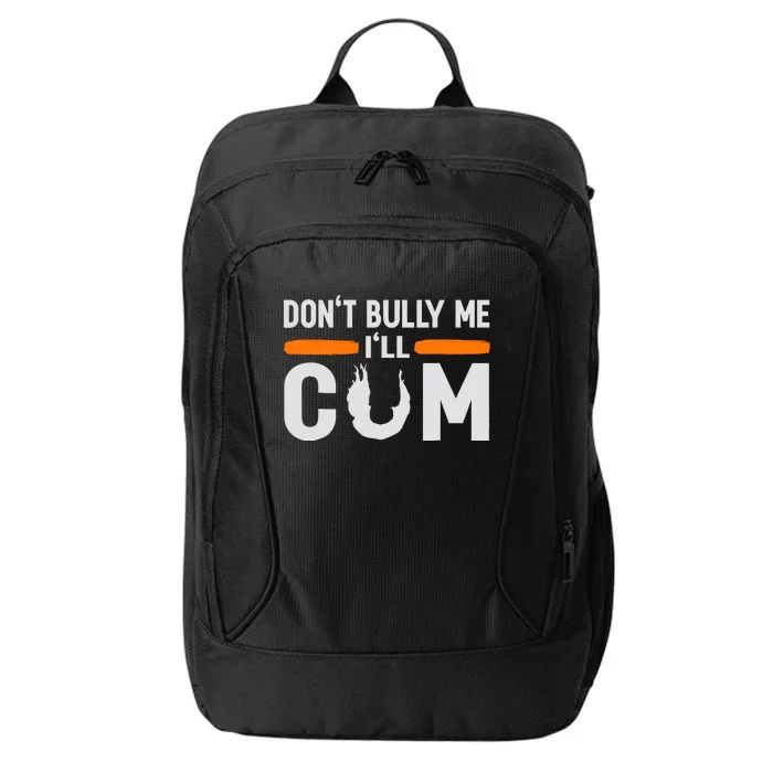 DonT Bully Me ILl Come Dont Bully Me Ill Come City Backpack