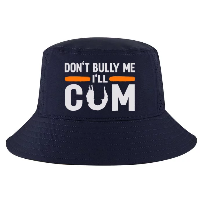 DonT Bully Me ILl Come Dont Bully Me Ill Come Cool Comfort Performance Bucket Hat