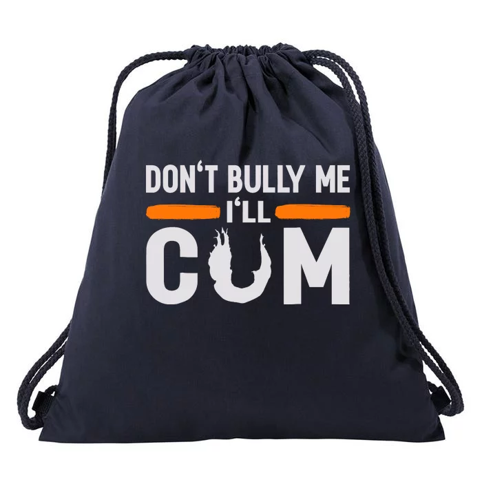 DonT Bully Me ILl Come Dont Bully Me Ill Come Drawstring Bag