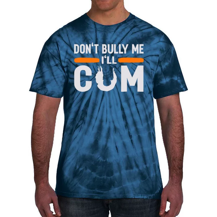 DonT Bully Me ILl Come Dont Bully Me Ill Come Tie-Dye T-Shirt