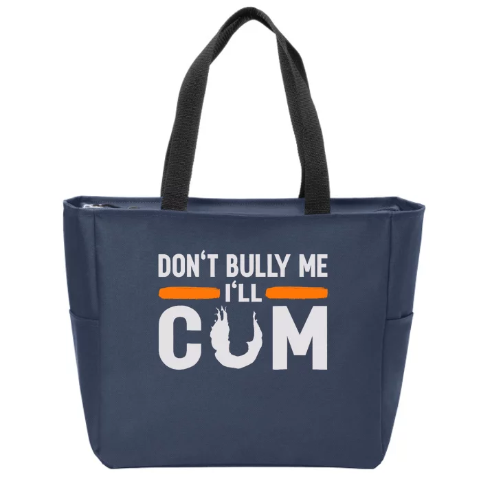 DonT Bully Me ILl Come Dont Bully Me Ill Come Zip Tote Bag