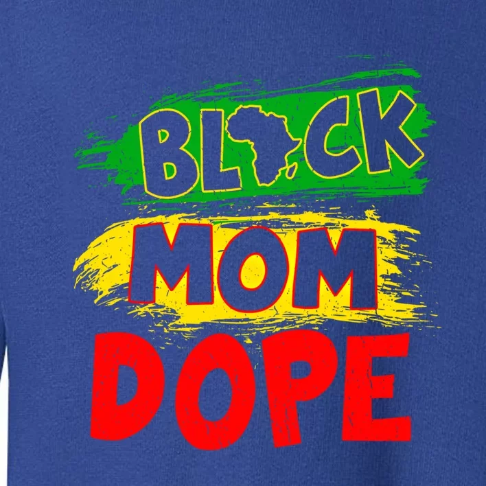 Dope Black Mom Juneteenth Black History Africa Pride Funny Gift Toddler Sweatshirt