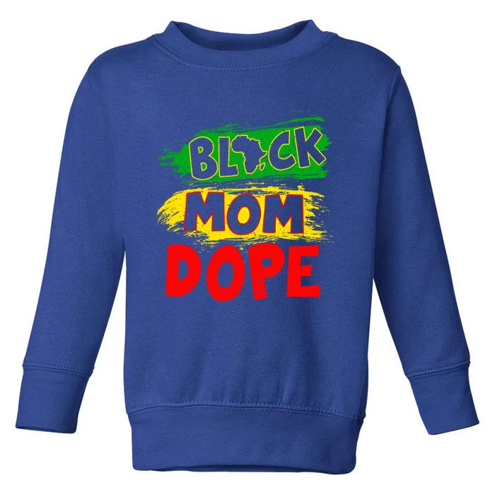 Dope Black Mom Juneteenth Black History Africa Pride Funny Gift Toddler Sweatshirt