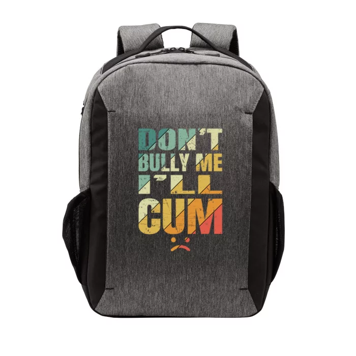 Dont Bully Me Ill Cum Vector Backpack