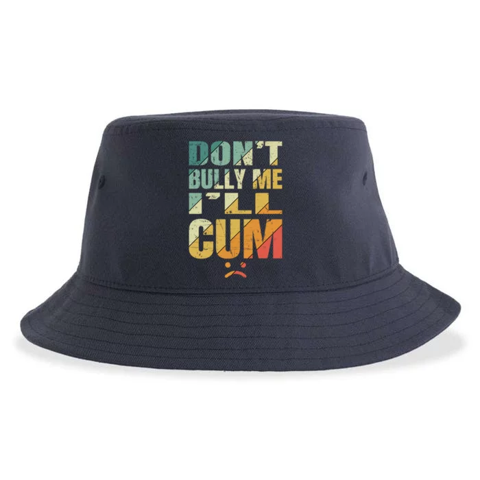 Dont Bully Me Ill Cum Sustainable Bucket Hat