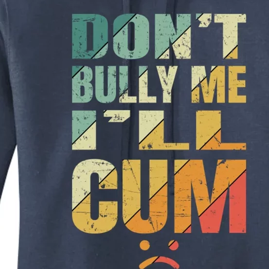 Dont Bully Me Ill Cum Women's Pullover Hoodie