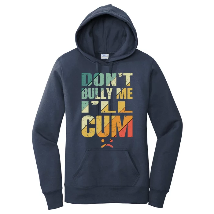 Dont Bully Me Ill Cum Women's Pullover Hoodie