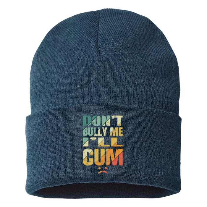 Dont Bully Me Ill Cum Sustainable Knit Beanie