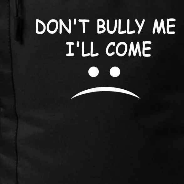 DonT Bully Me ILl Come Daily Commute Backpack