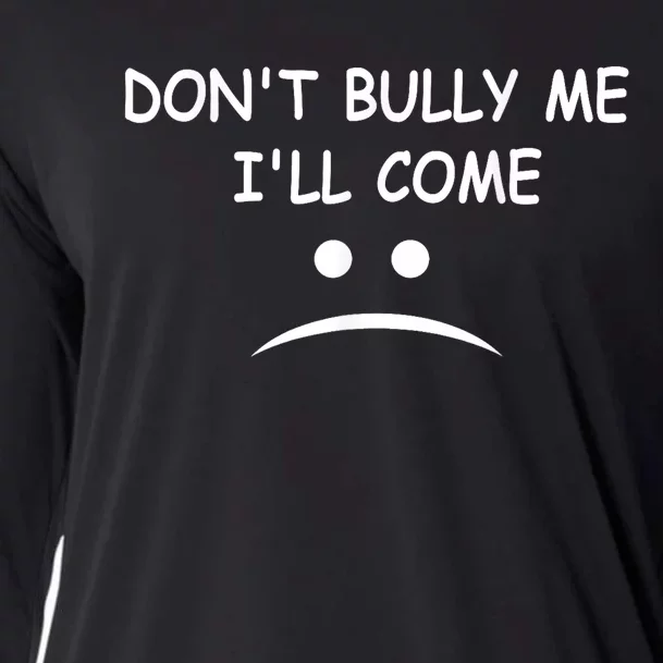 DonT Bully Me ILl Come Cooling Performance Long Sleeve Crew