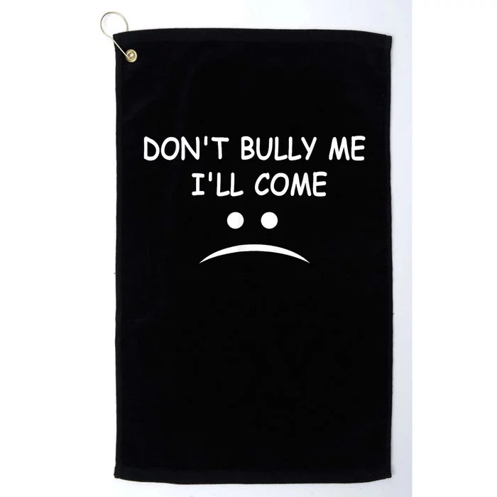 DonT Bully Me ILl Come Platinum Collection Golf Towel