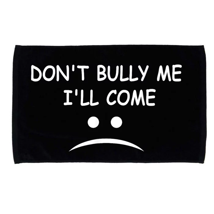 DonT Bully Me ILl Come Microfiber Hand Towel