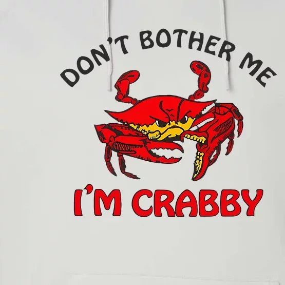 DonT Bother Me IM Crabby Funny Apparel Performance Fleece Hoodie