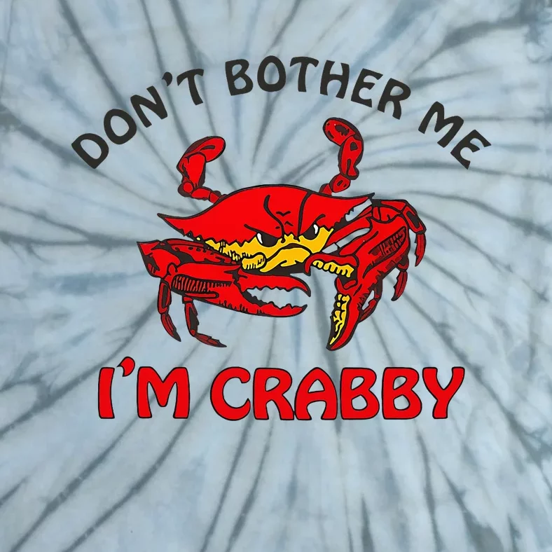 DonT Bother Me IM Crabby Funny Apparel Tie-Dye T-Shirt