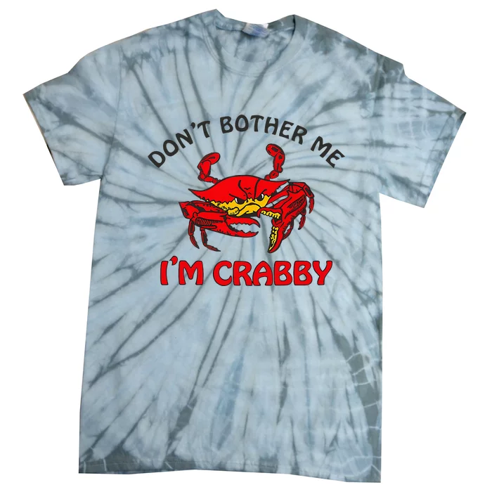 DonT Bother Me IM Crabby Funny Apparel Tie-Dye T-Shirt