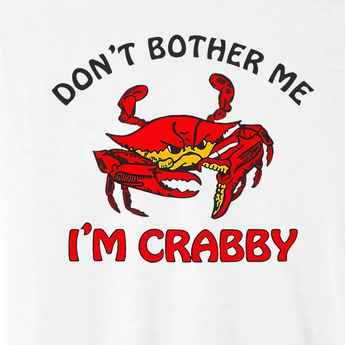 DonT Bother Me IM Crabby Funny Apparel ChromaSoft Performance T-Shirt