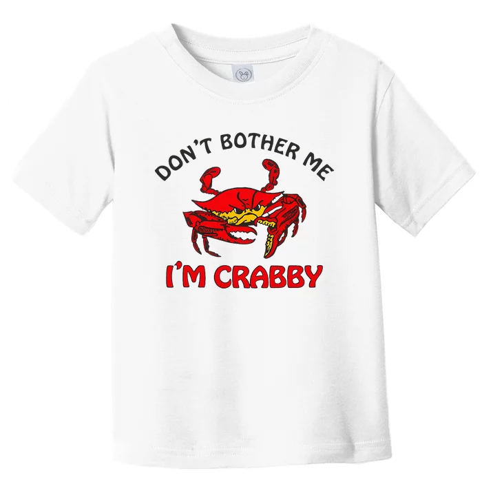 DonT Bother Me IM Crabby Funny Apparel Toddler T-Shirt