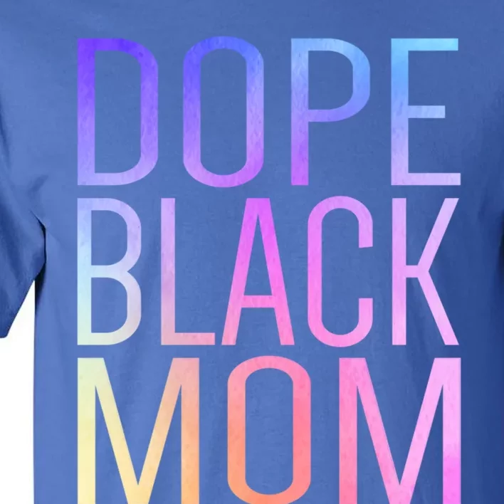 Dope Black Mom Proud Black Mom Pride Cute Mother's Day Great Gift Tall T-Shirt