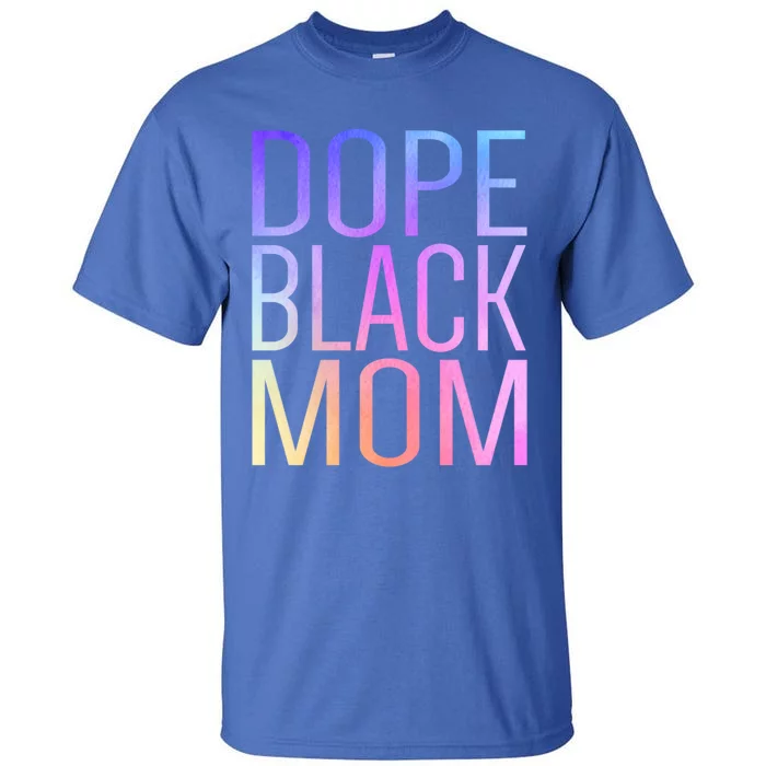 Dope Black Mom Proud Black Mom Pride Cute Mother's Day Great Gift Tall T-Shirt