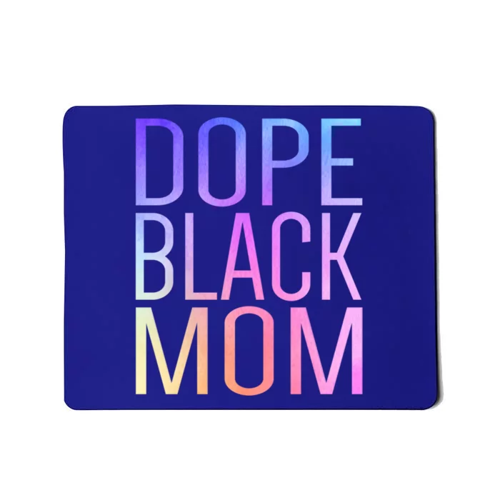 Dope Black Mom Proud Black Mom Pride Cute Mother's Day Great Gift Mousepad