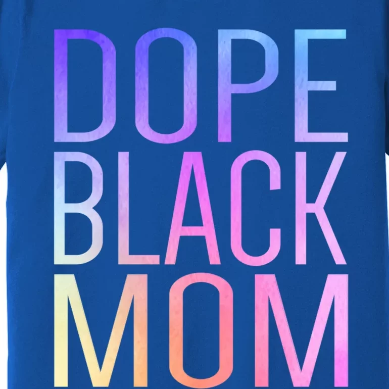 Dope Black Mom Proud Black Mom Pride Cute Mother's Day Great Gift Premium T-Shirt