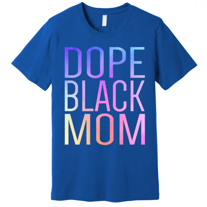 Dope Black Mom Proud Black Mom Pride Cute Mother's Day Great Gift Premium T-Shirt