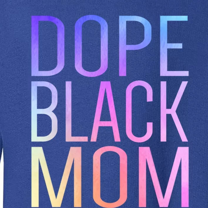 Dope Black Mom Proud Black Mom Pride Cute Mother's Day Great Gift Toddler Sweatshirt