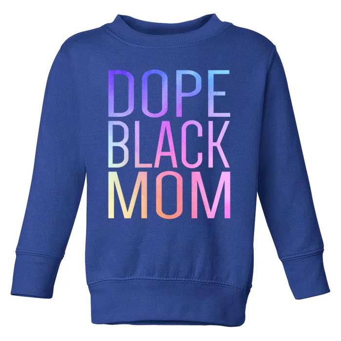 Dope Black Mom Proud Black Mom Pride Cute Mother's Day Great Gift Toddler Sweatshirt