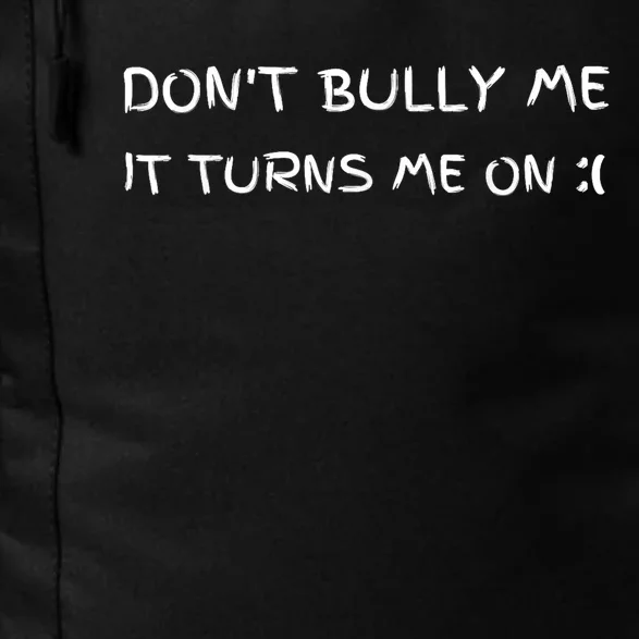 DonT Bully Me ILl Come Daily Commute Backpack