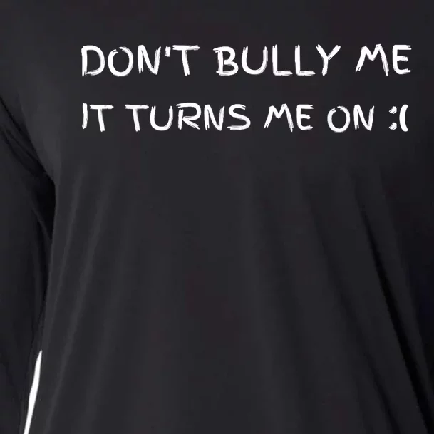 DonT Bully Me ILl Come Cooling Performance Long Sleeve Crew