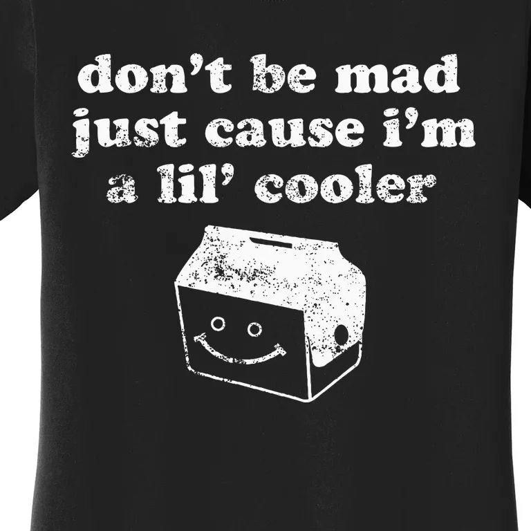 DonT Be Made Just Cause IM A Lil Cooler Women's T-Shirt