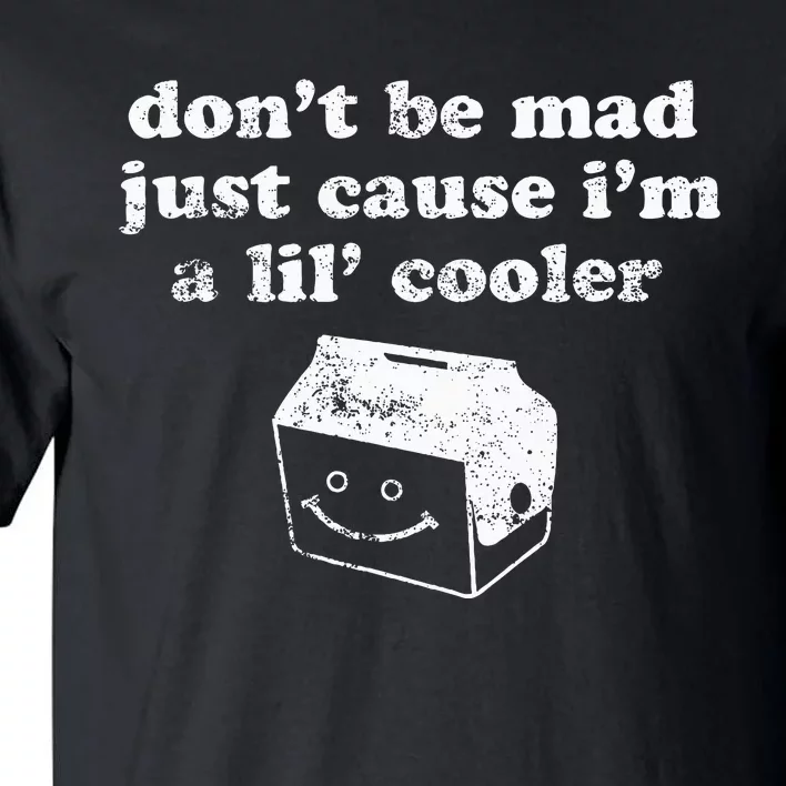 DonT Be Made Just Cause IM A Lil Cooler Tall T-Shirt