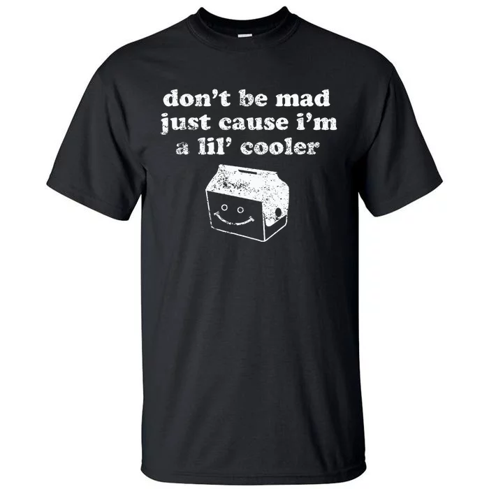 DonT Be Made Just Cause IM A Lil Cooler Tall T-Shirt